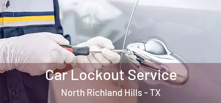  Car Lockout Service North Richland Hills - TX