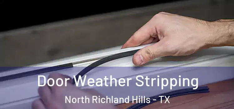 Door Weather Stripping North Richland Hills - TX