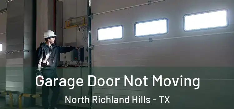  Garage Door Not Moving North Richland Hills - TX