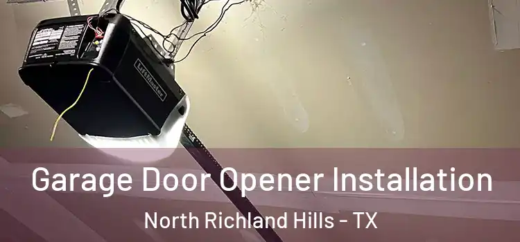  Garage Door Opener Installation North Richland Hills - TX
