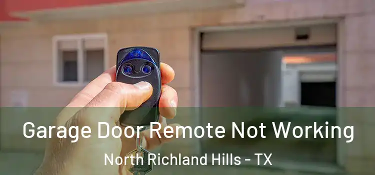  Garage Door Remote Not Working North Richland Hills - TX