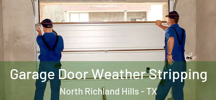  Garage Door Weather Stripping North Richland Hills - TX