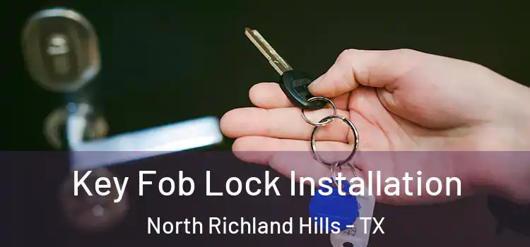 Key Fob Lock Installation North Richland Hills - TX