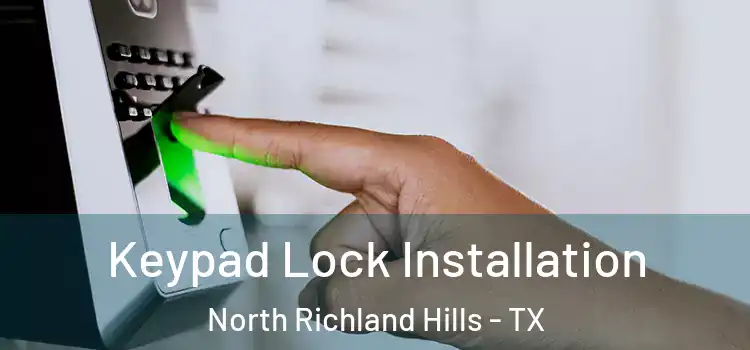  Keypad Lock Installation North Richland Hills - TX