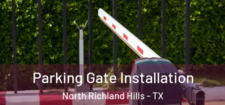  Parking Gate Installation North Richland Hills - TX