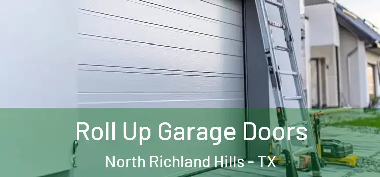  Roll Up Garage Doors North Richland Hills - TX