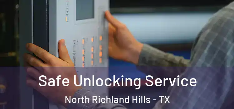 Safe Unlocking Service North Richland Hills - TX